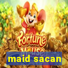 maid sacan