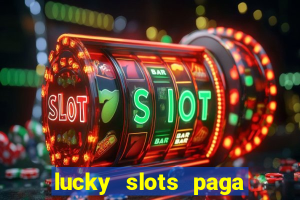 lucky slots paga de verdade