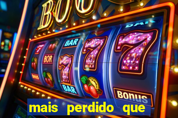 mais perdido que surdo em bingo