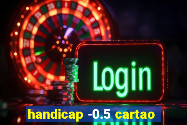 handicap -0.5 cartao