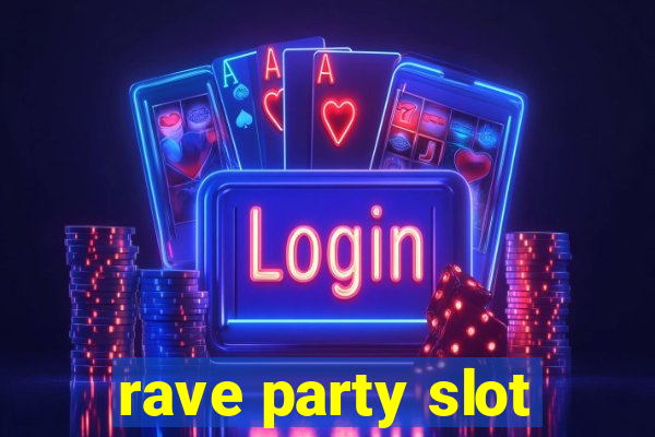 rave party slot