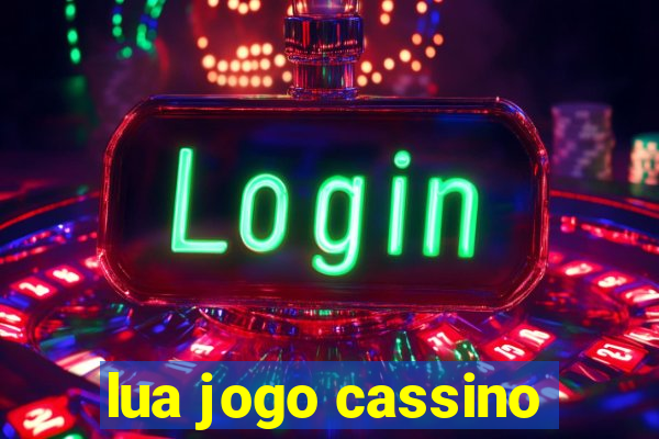 lua jogo cassino