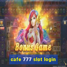 cafe 777 slot login