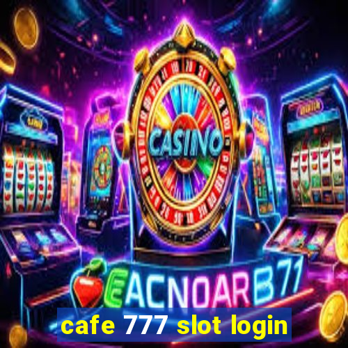 cafe 777 slot login