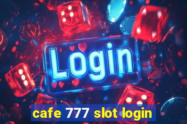 cafe 777 slot login