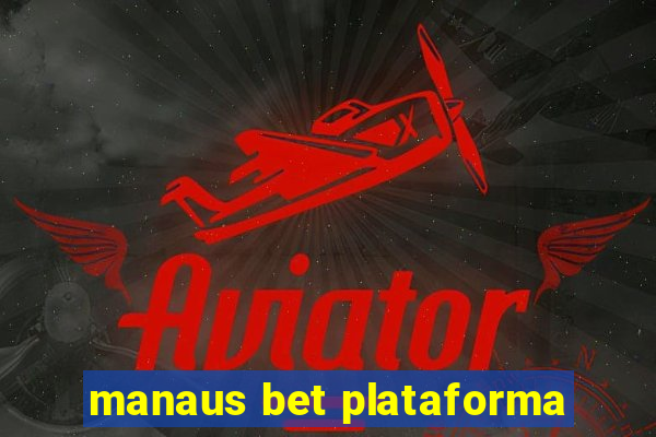 manaus bet plataforma