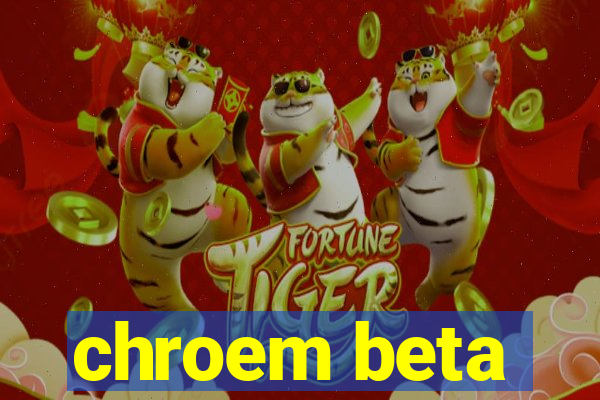 chroem beta