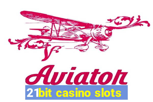 21bit casino slots