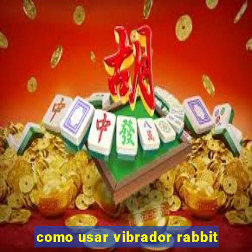 como usar vibrador rabbit