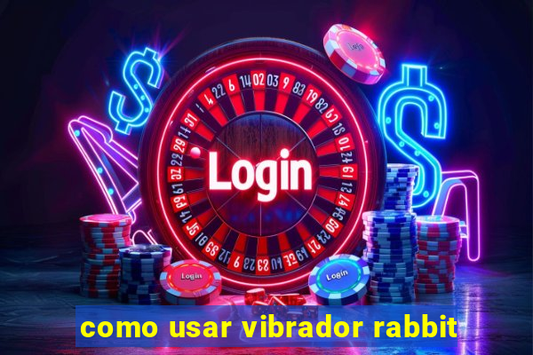 como usar vibrador rabbit