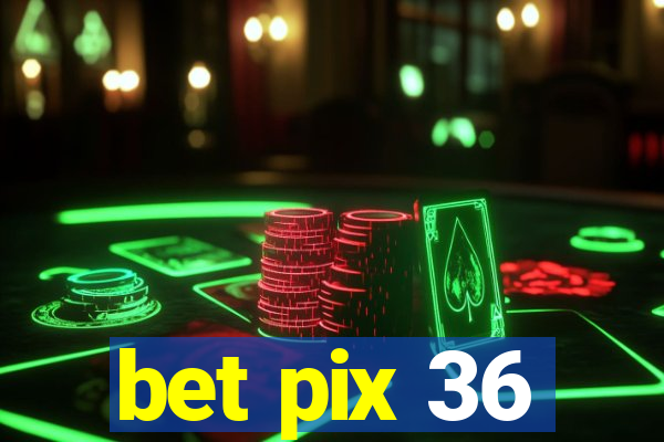 bet pix 36