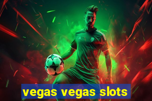 vegas vegas slots