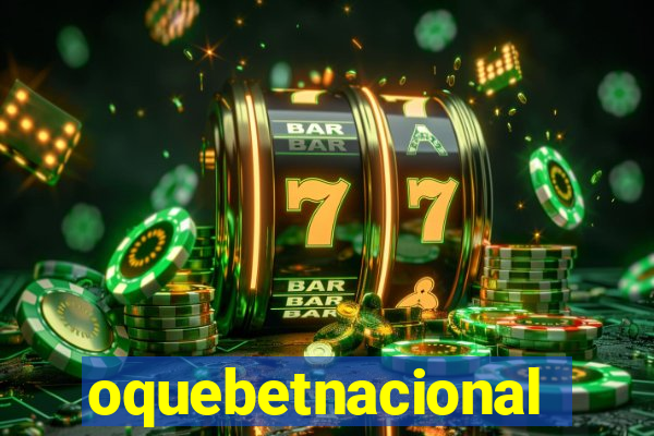 oquebetnacional