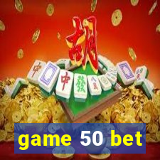 game 50 bet