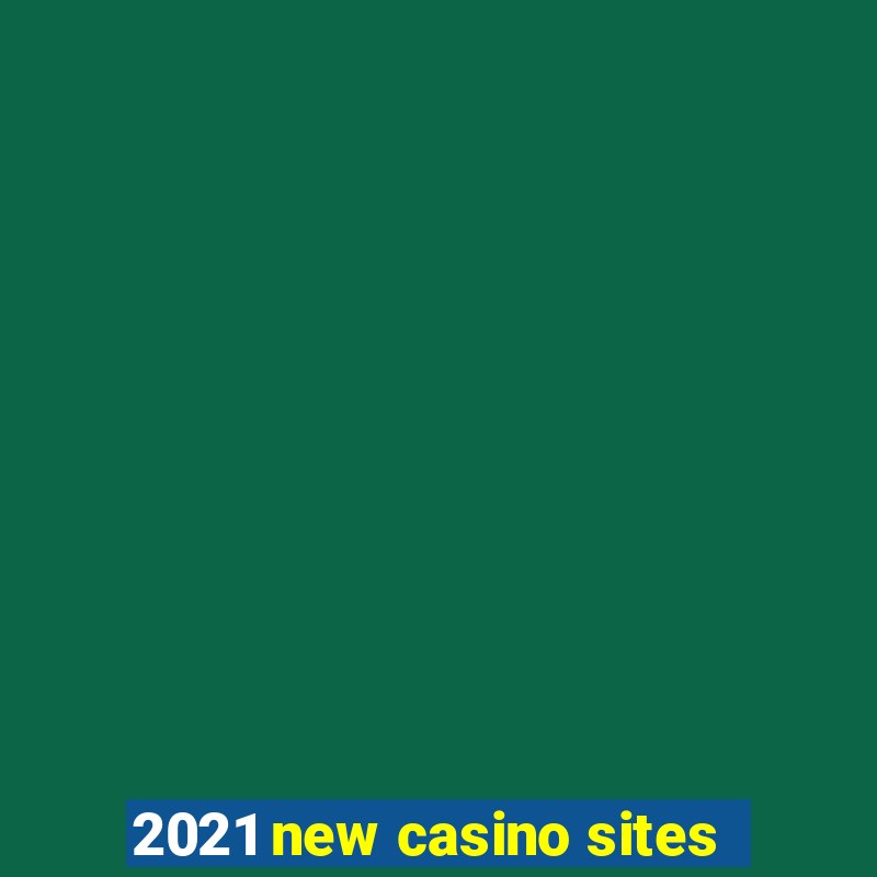 2021 new casino sites