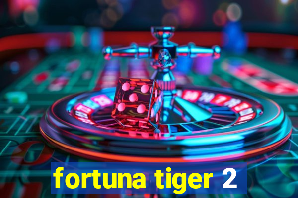 fortuna tiger 2