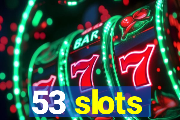 53 slots