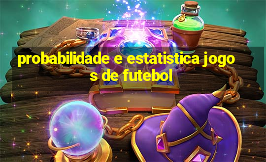 probabilidade e estatistica jogos de futebol