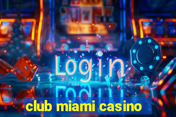 club miami casino