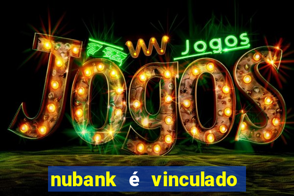 nubank é vinculado a qual banco