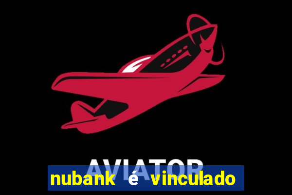 nubank é vinculado a qual banco