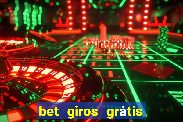 bet giros grátis sem depósito