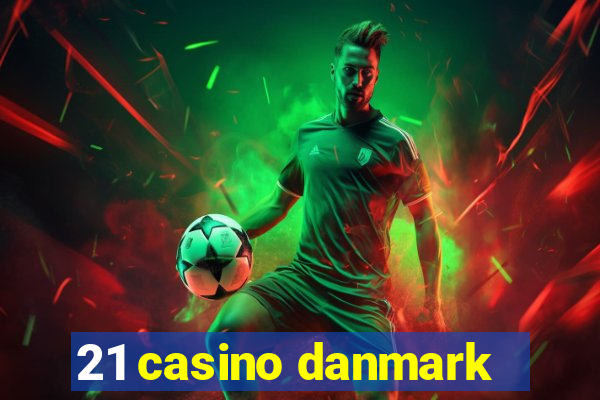 21 casino danmark