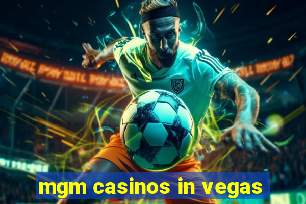 mgm casinos in vegas