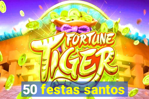 50 festas santos