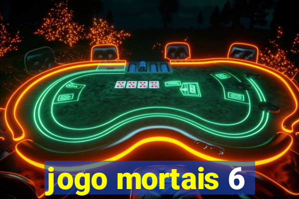 jogo mortais 6