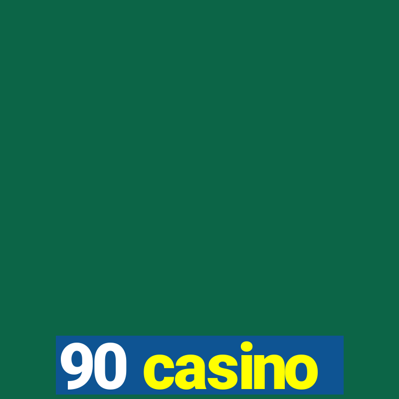 90 casino