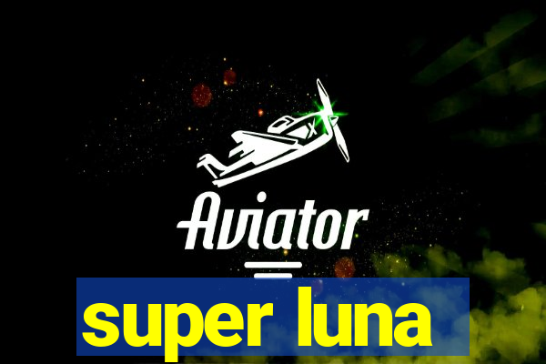 super luna