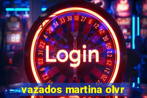 vazados martina olvr