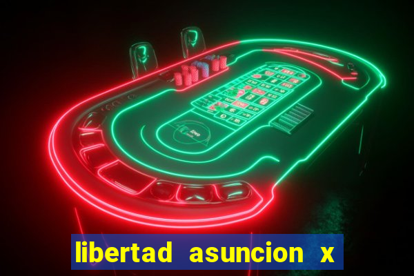 libertad asuncion x nacional montevideo