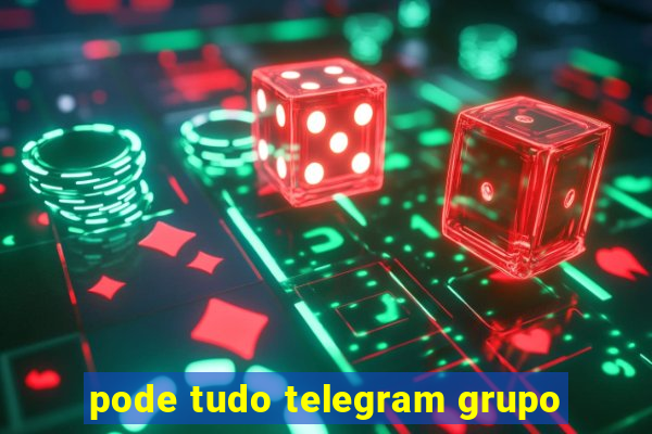 pode tudo telegram grupo