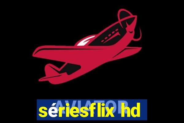 sériesflix hd