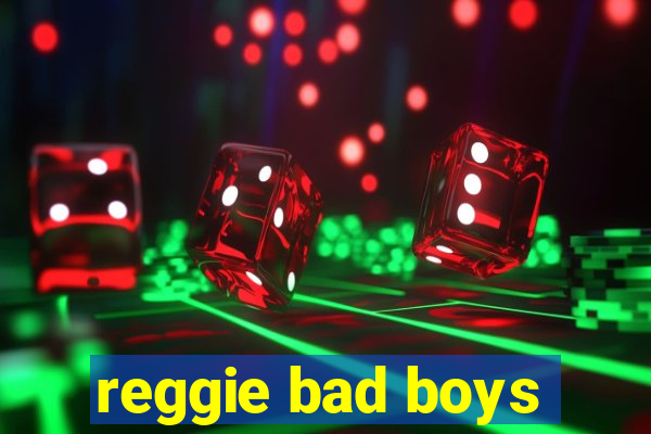 reggie bad boys