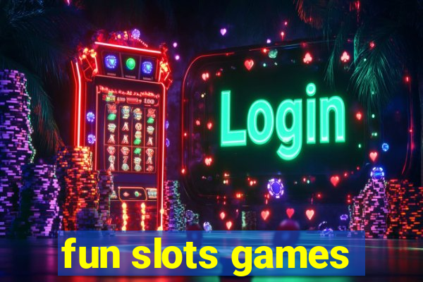 fun slots games