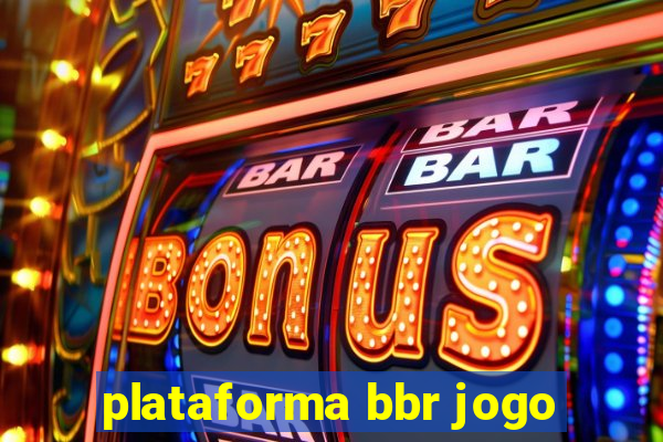 plataforma bbr jogo