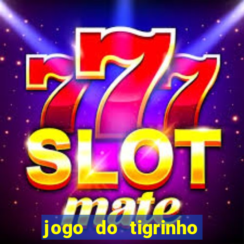 jogo do tigrinho que ganha b么nus