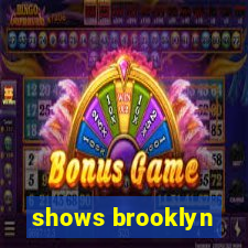 shows brooklyn