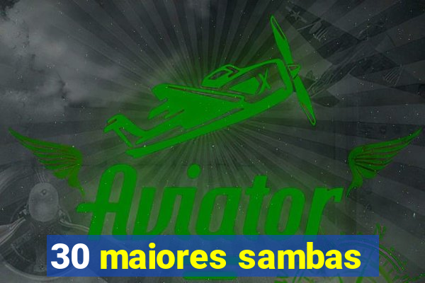 30 maiores sambas