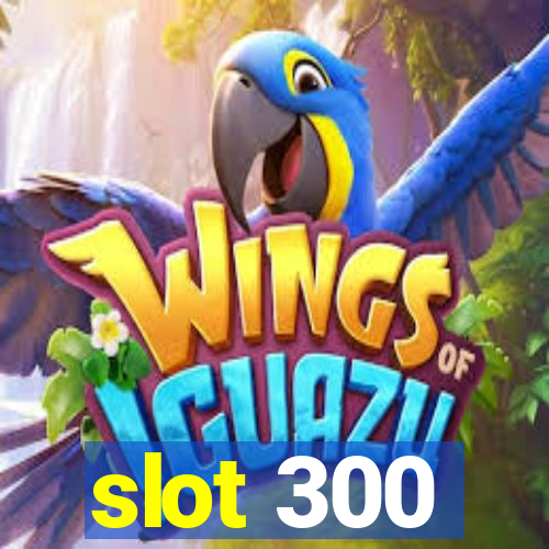 slot 300