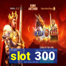 slot 300