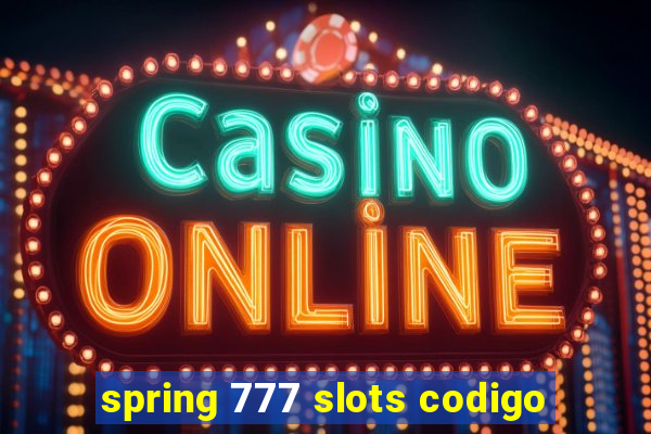 spring 777 slots codigo