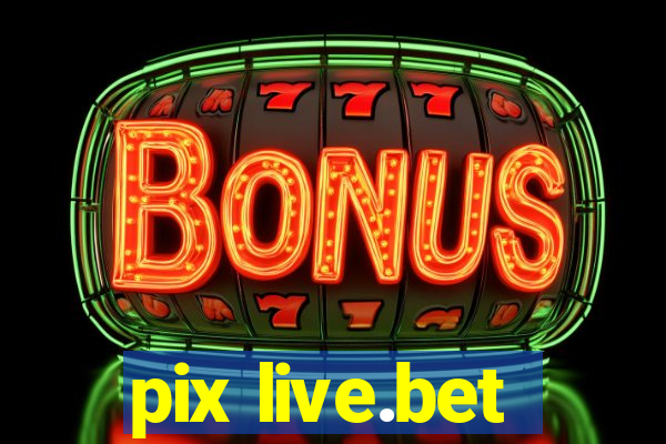 pix live.bet