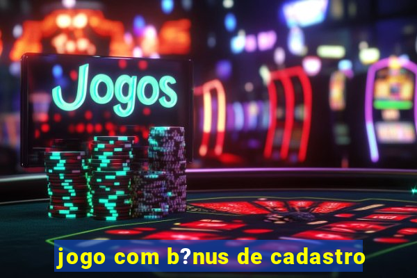 jogo com b?nus de cadastro