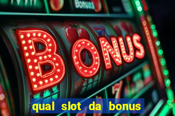 qual slot da bonus no cadastro