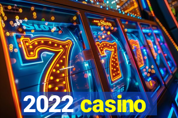 2022 casino