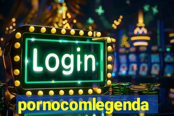 pornocomlegenda